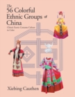 Image for The 56 Colorful Ethnic Groups of China : China&#39;s Exotic Costume Culture in Color