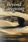 Image for Beyond Caregiving : A Caregiver&#39;s Guide on Coping with the Challenges of Disability, Aging, and Beyond