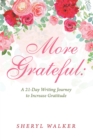 Image for More Grateful: a 21-Day Writing Journey to Increase Gratitude