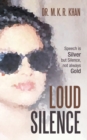 Image for Loud Silence : Speech Is Silver but Silence, Not Always Gold