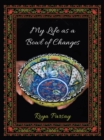 Image for My Life as a Bowl of Changes