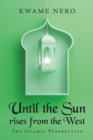 Image for Until the Sun Rises from the West: The Islamic Perspective