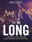 Image for The Big Long : Using Stops to Profit More and Reduce Risk in the Long-Term Uptrend