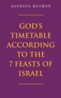 Image for God&#39;s Timetable According to the 7 Feasts of Israel