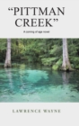 Image for &quot;Pittman Creek&quot; : A Coming of Age Novel of Love and Life in Northwest, Florida During World War Ii.