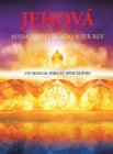 Image for Jehova Mismo Ha Llegado a Ser Rey: Un Manual Para El Apocalipsis