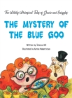Image for The Wildly Whimsical Tales of GRACIE &amp; SNIGGLES : The Mystery of the Blue Goo