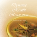 Image for Dynamic Health Restoration : A Guide for Modern Times