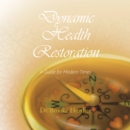 Image for Dynamic Health Restoration: A Guide for Modern Times