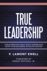 Image for True Leadership: Twelve Principles Public Safety Leaders Must Adopt to Be Successful in the 21St Century