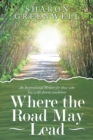Image for Where the Road May Lead: An Inspirational Written for Those Who Live With Chronic Conditions