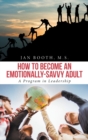 Image for How to Become an Emotionally-Savvy Adult : A Program in Leadership