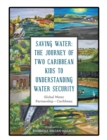 Image for Saving Water: the Journey of Two Caribbean Kids to Understanding  Water Security