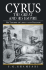 Image for Cyrus the Great Empire and His Empire: His Triumph of Liberty and Freedom