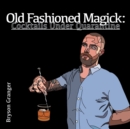 Image for Old Fashioned Magick: Cocktails Under Quarantine