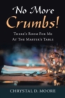 Image for No More Crumbs!: There&#39;s Room for Me at the Master&#39;s Table