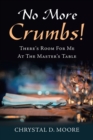 Image for No More Crumbs! : There&#39;s Room for Me at the Master&#39;s Table