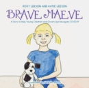 Image for Brave Maeve : A Story to Help Young Children and Grown-Ups Navigate Covid-19