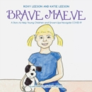 Image for Brave Maeve: A Story to Help Young Children and Grown-Ups Navigate Covid-19