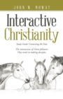 Image for Interactive Christianity: Study Guide Connecting the Dots................ The Interactions of Christ Followers That Result in Making Disciples.