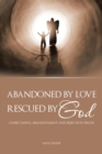 Image for Abandoned by Love : Rescued by God Overcoming Abandonment and Rejection Issues