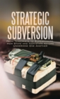 Image for Strategic Subversion: From Terrorists to Superpowers, How State and Non-State Actors Undermine One Another