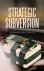 Image for Strategic Subversion : From Terrorists to Superpowers, How State and Non-State Actors Undermine One Another
