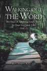 Image for Walking out the Word: 365 Days of Applying God&#39;s Word to Your Everyday Life (Vol. 1)