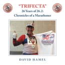 Image for &amp;quote;Trifecta&amp;quote;: 26 Years of 26.2: Chronicles of a Marathoner