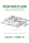 Image for Rescue Raids of Luzon!: Saved 7,700 Allied Prisoners  January 30-February 23, 1945
