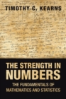 Image for The Strength in Numbers : The Fundamentals of Mathematics and Statistics