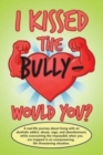 Image for I Kissed the Bully - Would You?