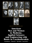 Image for American Men and Women in Medicine, Applied Sciences and Engineering With Roots in Czechoslovakia: Practitioners - Educators - Specialists - Researchers