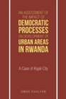 Image for Assessment of the Impact of Democratic Processes on Development of Urban Areas in Rwanda: A Case of Kigali City