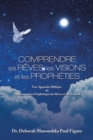 Image for Comprendre Les Reves, Les Visions Et Les Propheties : Une Approche Biblique De L&#39;interpretation Prophetique Des Reves Et Des Visions