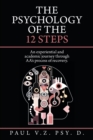 Image for The Psychology of the 12 Steps : An Experiential and Academic Journey Through Aa&#39;s Process of Recovery.