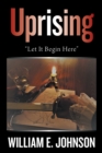 Image for Uprising: &quot;Let It Begin Here&quot;