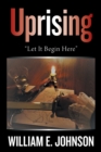 Image for Uprising : &quot;Let It Begin Here&quot;