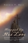 Image for Wrapped Up in His Love: Experiencing God&#39;s Freedom Through Life&#39;s Difficulties