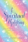 Image for A Spiritual Uplifting : Poems of Inspiration and Encouragement