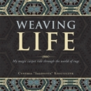 Image for Weaving Life: My Magic Carpet Ride Through the World of Rugs Presented by Rugology World Tm