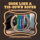 Image for Cook Like a Tie-Down Roper: Menus and Memories