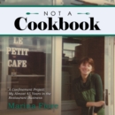 Image for Not a Cookbook: A Confinement Project: My Almost 45 Years in the Restaurant Business