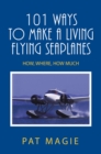 Image for 101 Ways to Make a Living Flying Seaplanes: How, Where, How Much