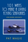 Image for 101 Ways to Make a Living Flying Seaplanes : How, Where, How Much