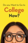Image for Do You Want to Go to College Now?