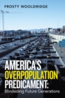 Image for America&#39;s Overpopulation Predicament:  Blindsiding Future Generations