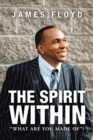 Image for The Spirit Within : &quot;What Are You Made Of&quot;?