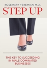 Image for Step Up : The Key to Succeeding in Male-Dominated Businesses
