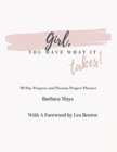 Image for Girl, You Have What It Takes! : 90 Day Purpose and Passion Project Planner